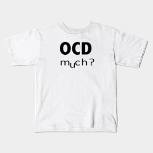 OCD MUCH Kids T-Shirt